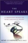 Image for The heart speaks  : a cardiologist reveals the secret language of healing