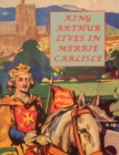 Image for King Arthur Lives in Merrie Carlisle