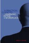 Image for A Practical Guide to Learning in the Workplace