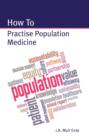 Image for How to Practise Population Medicine
