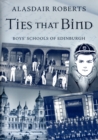 Image for Ties that bind  : boys&#39; schools of Edinburgh
