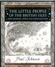 Image for The little people of the British Isles  : pixies, brownies, sprites &amp; other rare fauna