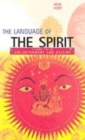 Image for The language of the spirit  : a visual key to enlightenment and destiny