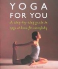 Image for Yoga for you  : a step-by-step guide to yoga at home for everybody