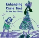 Image for Enhancing circle time for the very young  : activities for 3 to 7 year olds to do before, during and after circle time