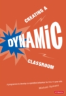 Image for Creating a dynamic classroom  : a programme to develop co-operative behaviour for 9 to 14 year-olds