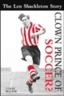Image for Clown prince of soccer?  : the Len Shackleton story