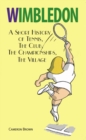 Image for Wimbledon: a short history of tennis, the club, the championships, the village