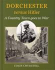 Image for Dorchester Versus Hitler : A Country Town Goes to War