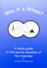Image for Was it a Whale? : a Handy Guide to the Marine Animals of the Hebrides