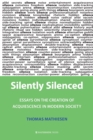 Image for Silently silenced  : essays on the creation of acquiescence in modern society