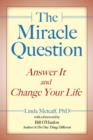 Image for The miracle question  : answer it and change your life