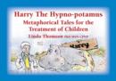 Image for Harry the hypno-potamus  : metaphorical tales for pediatric problems