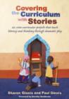 Image for Covering the curriculum with stories  : six cross-curricular projects that teach literacy and thinking through dramatic play