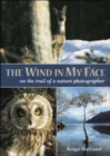 Image for The wind in my face  : on the trail of a nature photographer