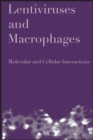 Image for Lentiviruses and Macrophages: Molecular and Cellular Interactions