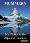 Image for Mummery : My Climbs in the Alps and Caucasus