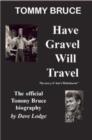 Image for Have Gravel Will Travel : The Official Biography of Tommy Bruce