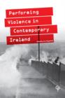 Image for Performing violence in contemporary Ireland