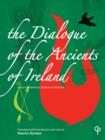 Image for The dialogue of the ancients of Ireland: a new translation of Acallam na Senorach