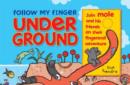 Image for Follow my finger underground  : join mole and his friends on their fingertrail adventure