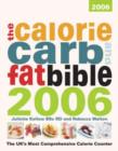 Image for The calorie carb and fat bible 2006  : the UK&#39;s most comprehensive calorie counter