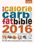 Image for The Calorie, Carb and Fat Bible 2016: The UK&#39;s Most Comprehensive Calorie Counter