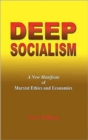 Image for Deep Socialism : A New Manifesto of Marxist Ethics and Economics