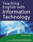 Image for Teaching English with information technology  : how to teach English using the Internet, software, and email - for the professional English language teacher