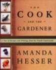 Image for The cook and the gardener  : a year of recipes and writing from the French countryside