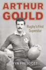 Image for Arthur Gould  : rugby&#39;s first superstar