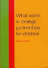 Image for What works in strategic partnerships for children?