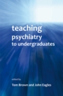 Image for Teaching psychiatry to undergraduates