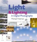 Image for The Complete Guide to Light and Lighting in Digital Photography
