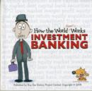Image for How the World Really Works : Investment Banking