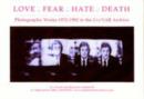 Image for Love - fear - hate - death  : photographic works 1972-1982 in the Cv/VAR Archive