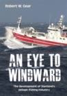 Image for An Eye to Windward: The Development of Shetland&#39;s Pelagic Fishing Industry