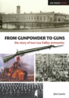 Image for From Gunpowder to Guns : The Story of Two Lea Valley Armouries