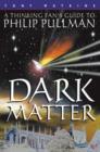 Image for Dark matter  : a thinking fan&#39;s guide to Philip Pullman
