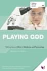 Image for Playing God  : talking about ethics in medicine and technology