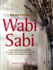 Image for Practical wabi sabi  : create the home that will make you happier, more in tune with nature, and capable of meeting life&#39;s challenges