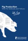 Image for Pig production  : what the textbooks don&#39;t tell you