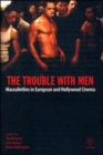 Image for The trouble with men  : masculinities in European and Hollywood cinema
