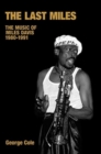 Image for The last Miles  : the music of Miles Davis, 1980-1991