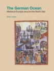 Image for The German ocean  : medieval Europe around the North Sea