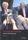 Image for Crossing the Rubicon : Coalition Politics Welsh Style