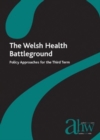 Image for The Welsh Health Battleground : Policy Approaches for the Third Term