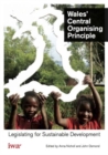 Image for Wales&#39; Central Organising Principle : Legislating for Sustainable Development