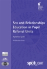 Image for Sex and Relationships Education in Pupil Referral Units : A Practical Guide