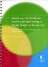 Image for Improving the emotional health and well-being of young people in secure care  : training for staff in local authority secure children&#39;s homes